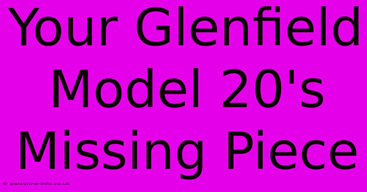 Your Glenfield Model 20's Missing Piece