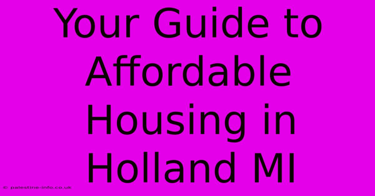 Your Guide To Affordable Housing In Holland MI