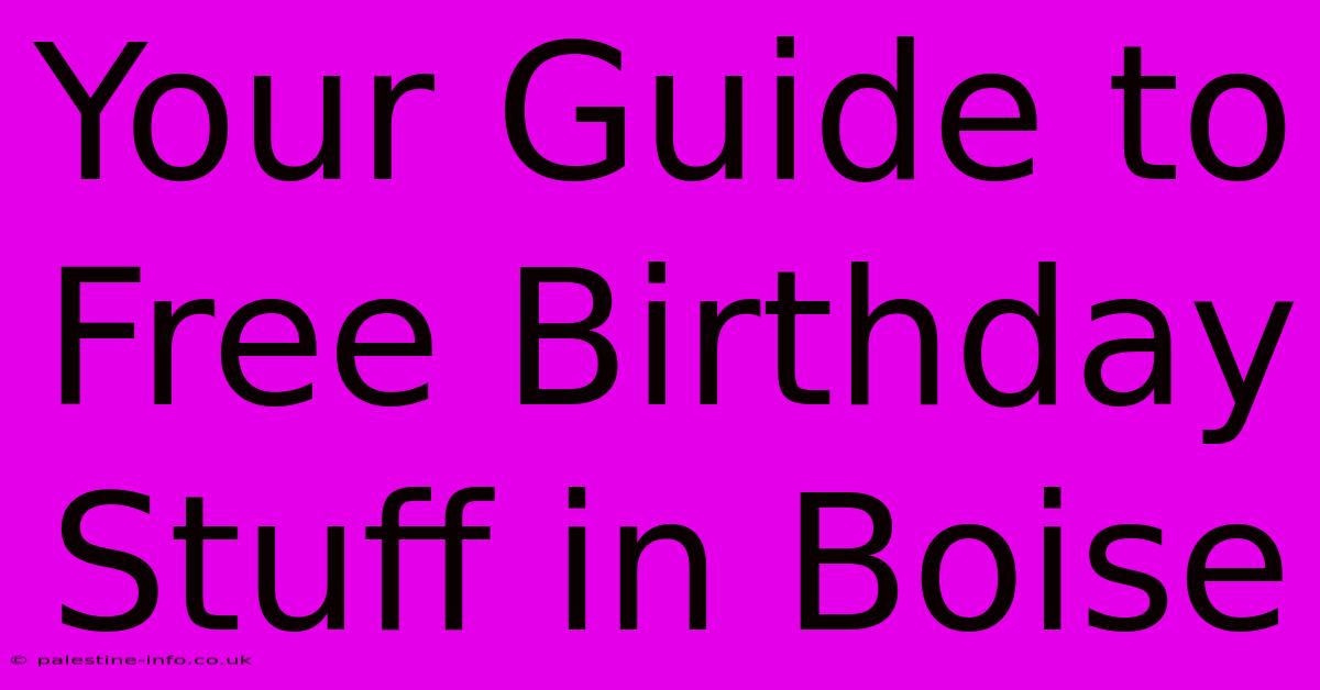 Your Guide To Free Birthday Stuff In Boise