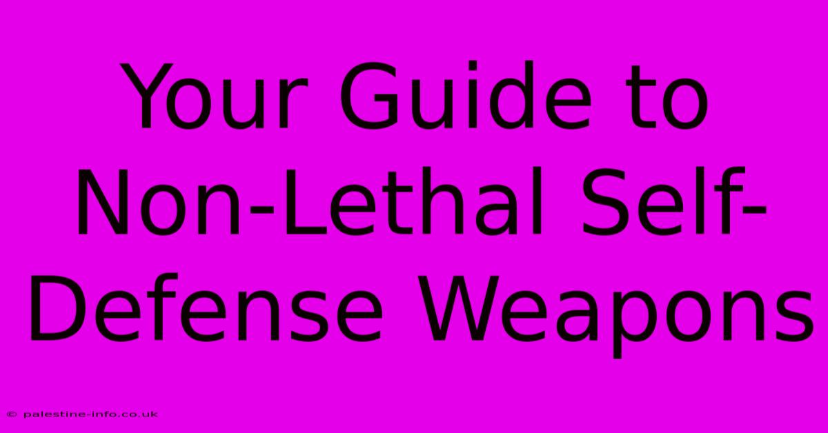 Your Guide To Non-Lethal Self-Defense Weapons