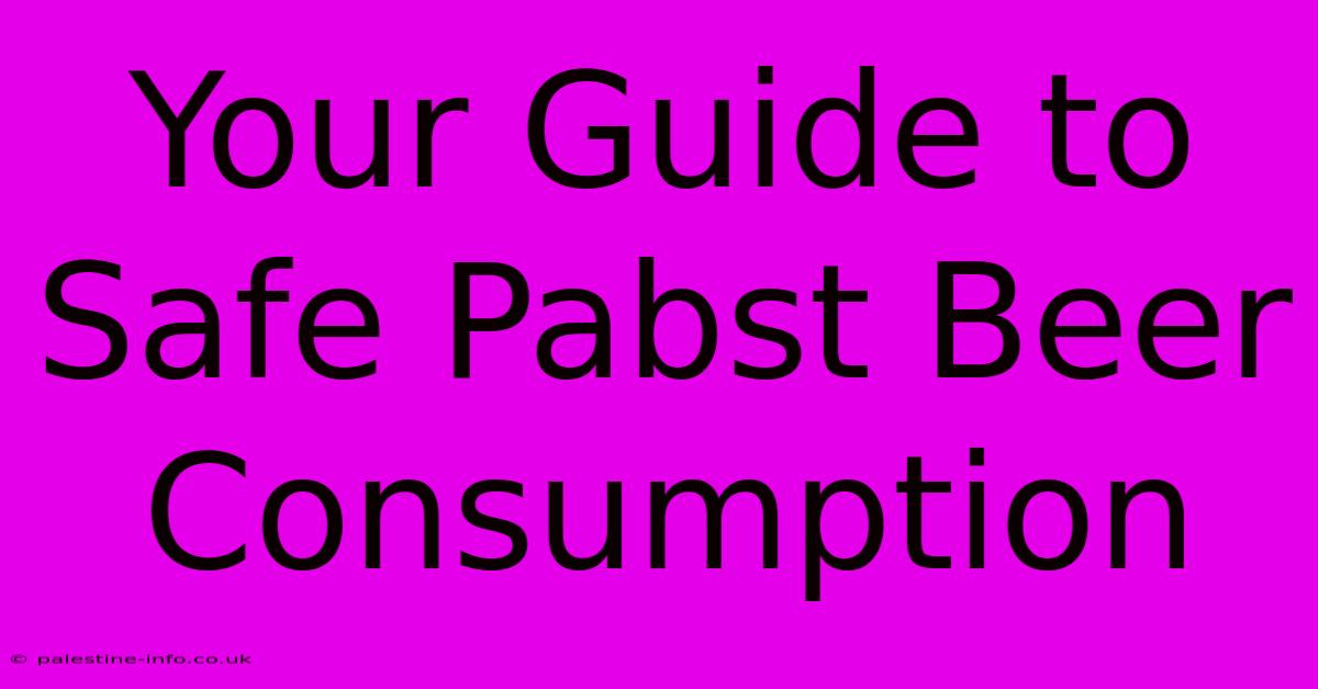 Your Guide To Safe Pabst Beer Consumption