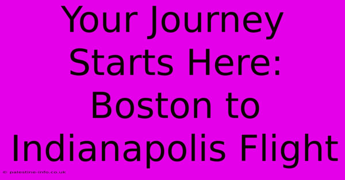 Your Journey Starts Here: Boston To Indianapolis Flight