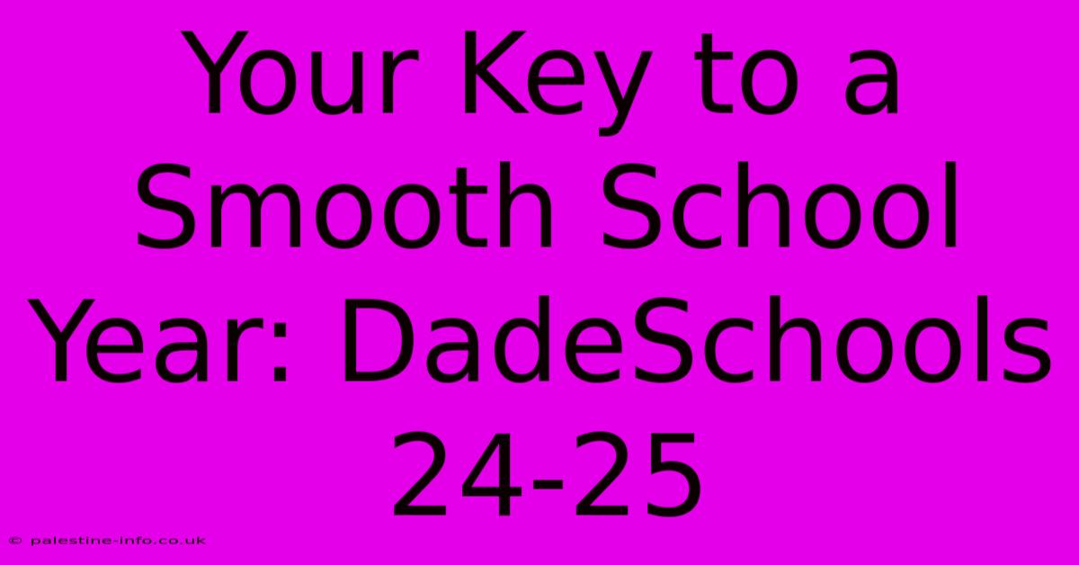 Your Key To A Smooth School Year: DadeSchools 24-25