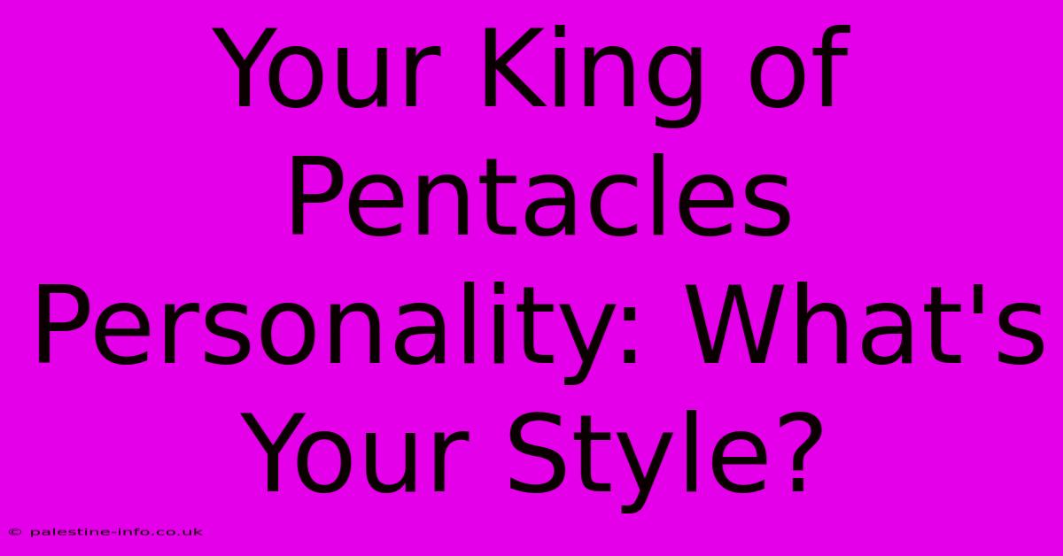 Your King Of Pentacles Personality: What's Your Style?