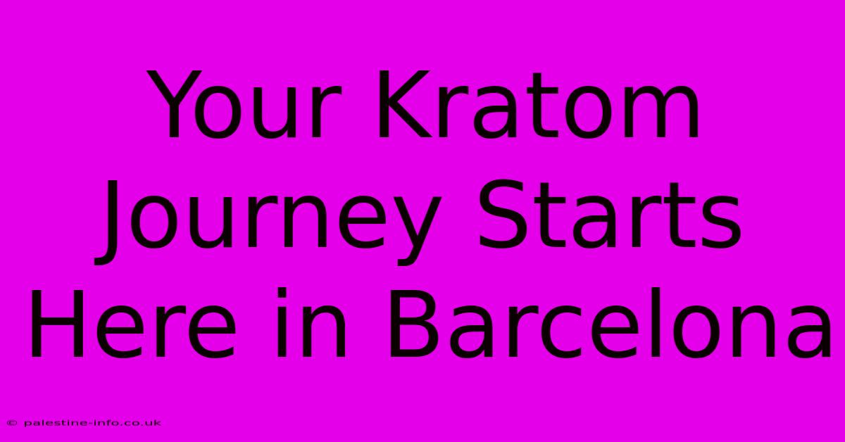 Your Kratom Journey Starts Here In Barcelona