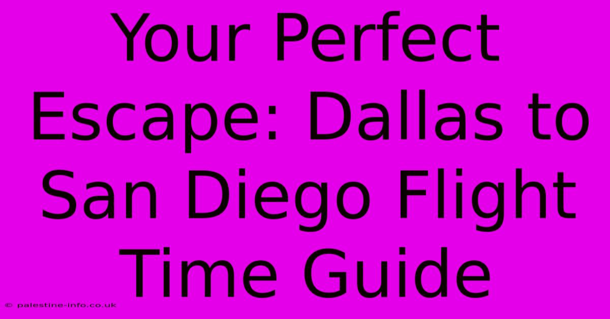 Your Perfect Escape: Dallas To San Diego Flight Time Guide