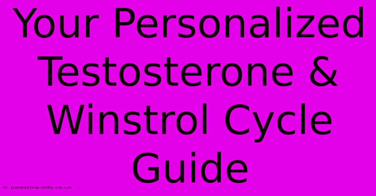 Your Personalized Testosterone & Winstrol Cycle Guide