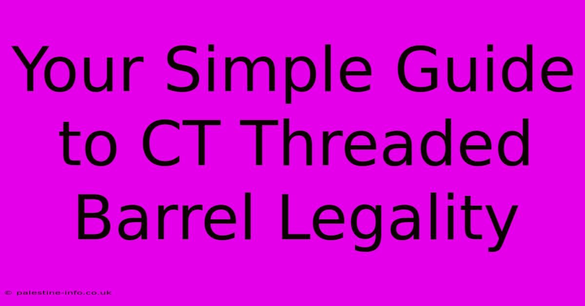 Your Simple Guide To CT Threaded Barrel Legality