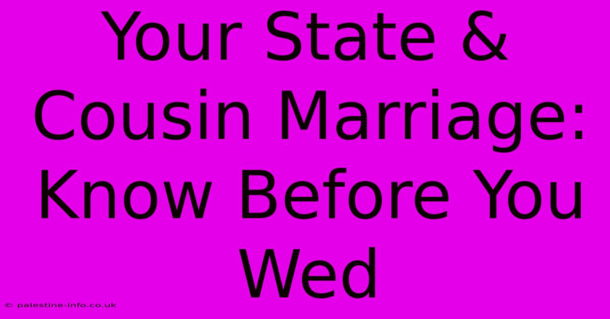 Your State & Cousin Marriage: Know Before You Wed