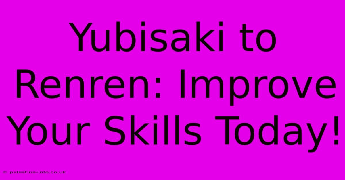 Yubisaki To Renren: Improve Your Skills Today!