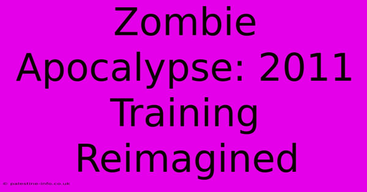 Zombie Apocalypse: 2011 Training Reimagined